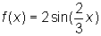 f(x) = 2 sin(2/3 x)