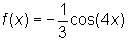 f(x) = -1/3 cos(4x)
