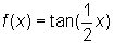 f(x) = tan(1/2 x)