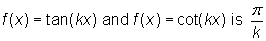 f(x) = tan(kx) and f(x) = cot(kx) is pi/k