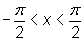 -pi/2 is less than or equal to x is less than or equal to pi/2