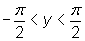 -pi/2 is less than or equal to y is less than or equal to pi/2