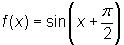f(x) = sin(x+ pi/2)