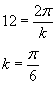 12 = 2pi/k, so k = pi/6