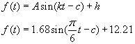 f(t) = Asin(kt - c) + h, or f(t) = 1.68sin(pi/6 t - c) + 12.21