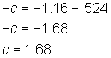 -c = -1.16 - .524, so c = 1.68