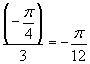-pi/4 divided by 3 equals -pi/12