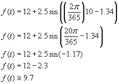 f(t) = 12 + 2.5 sin((2pi/365)10 - 1.34); f(t) = 12 + 2.5 sin(20pi/365 - 1.34); f(t) = 12 + 2.5 sin(-1.17); f(t) = 12 - 2.3; f(t) is approximately 9.7