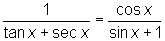 1/(tan x + sec x) = cos x/(sin x + 1)