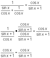 1/(sin x/cos x + 1/cos x) = cos x/(sin x + 1);                        1/((sin x + 1)/cos x) * (cos x/(sin x + 1))/(cos x/(sin x+ 1)) = cos x/(sin x + 1);     cos x/(sin x + 1) = cos x/(sin x + 1) 