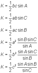 K = 1/2 bc sinA; K = 1/2 ab sinC; K = 1/2 ac sinB;                 K = 1/2 a^2 (sinBsinC/sinA); K = 1/2 b^2 (sinAsinC/sinB);    K = 1/2 c^2 (sinAsinB/sinC) 