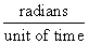 radians per unit of time