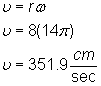 v = rω; v = 8(14pi); v = 351.9 cm/sec