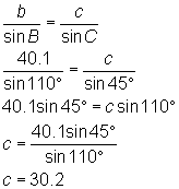 b/sin(B) = c/sin(C); 40.1/sin(110) = c/sin(45); 40.1sin(45) = c sin(110); c = 40.1sin(45)/sin110); so c = 30.2