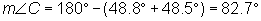 the measure of angle C = 180 - (48.8 + 48.5) = 82.7 degrees