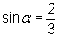 sine of alpha equals 2/3