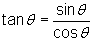 tan(theta) = sin(theta)/cos(theta)