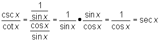 csc x/cot x = (1/sin x)/(cos x/sin x) = 1/sin x * sin x/cos x = 1/cos x = sec x