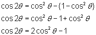 cos2θ = (cosθ)^2 - (1 - (cosθ)^2); cos2θ = (cosθ)^2 - 1 + (cosθ)^2; cos2θ = 2(cosθ)^2 - 1