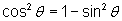 (cosθ)^2 = 1 - (sinθ)^2