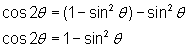 cos2θ = (1- (sinθ)^2) - (sinθ)^2; cos2θ = 1 - (sinθ)^2