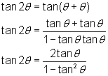 tan2θ = tan(θ + θ); tan2θ = (tanθ + tanθ)/(1 - tanθ tanθ ); tan2θ = 2tanθ/(1 - (tanθ)^2)