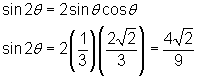 sin2θ = 2sinθ cosθ; sin2θ = 2(1/3)(2sqrt(2)/3) = 4sqrt(2)/9