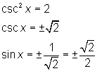 (csc x)^2 = 2; csc x = ± sqrt(2); sin x = ± 1/sqrt(2) = ± sqrt(2)/2